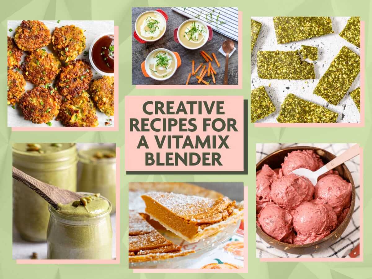 Collage of six vegan recipes with the title "Creative Recipes for a Vitamix Blender" in the center: golden-brown fritters with dipping sauce, three ramekins of creamy soup with carrot sticks, green seed bars, a jar of pistachio cream with a wooden spoon, a slice of pumpkin pie dusted with powdered sugar, and a bowl of pink berry ice cream.